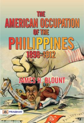 The American Occupation of the Philippines 1898-1912 by James H. Blount