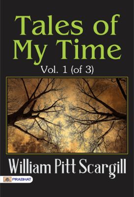 Tales of My Time, Vol. 1 (of 3) by William Pitt Scargill