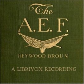 The A.E.F.: With General Pershing and the American Forces