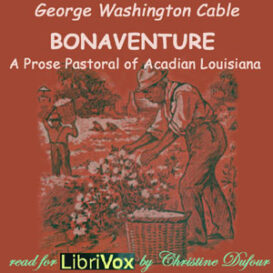 Bonaventure, A Prose Pastoral of Acadian Louisiana