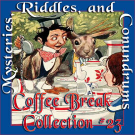 Coffee Break Collection 023 - Mysteries, Riddles and Conundrums