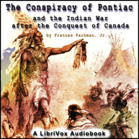 The Conspiracy of Pontiac and the Indian War after the Conquest of Canada