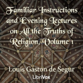Familiar Instructions and Evening Lectures on All the Truths of Religion, Volume 1