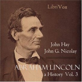 Abraham Lincoln: A History (Volume 3)