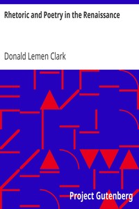 Rhetoric and Poetry in the Renaissance: A Study of Rhetorical Terms in English Renaissance Literary Criticism
