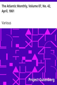 The Atlantic Monthly, Volume 07, No. 42, April, 1861: A Magazine of Literature, Art, and Politics