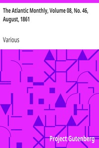 The Atlantic Monthly, Volume 08, No. 46, August, 1861: A Magazine of Literature, Art, and Politics