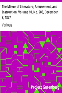 The Mirror of Literature, Amusement, and Instruction. Volume 10, No. 286, December 8, 1827