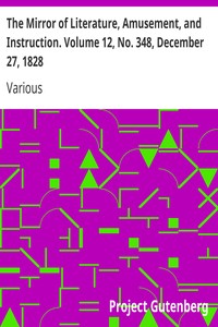 The Mirror of Literature, Amusement, and Instruction. Volume 12, No. 348, December 27, 1828