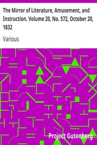 The Mirror of Literature, Amusement, and Instruction. Volume 20, No. 572, October 20, 1832