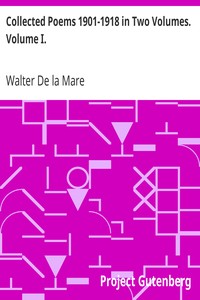 Collected Poems 1901-1918 in Two Volumes. Volume I.