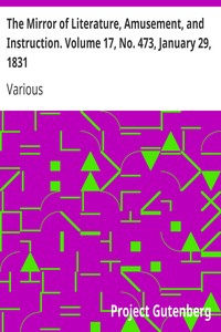 The Mirror of Literature, Amusement, and Instruction. Volume 17, No. 473, January 29, 1831