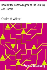 Havelok the Dane: A Legend of Old Grimsby and Lincoln