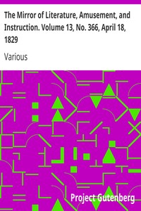 The Mirror of Literature, Amusement, and Instruction. Volume 13, No. 366, April 18, 1829
