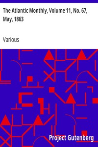 The Atlantic Monthly, Volume 11, No. 67, May, 1863: A Magazine of Literature, Art, and Politics