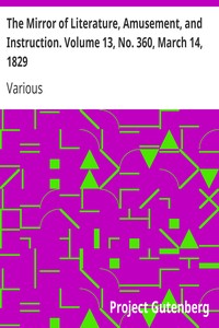 The Mirror of Literature, Amusement, and Instruction. Volume 13, No. 360, March 14, 1829