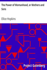 The Power of Womanhood, or Mothers and Sons: A Book For Parents, And Those In Loco Parentis