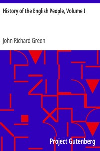 History of the English People, Volume I: Early England, 449-1071; Foreign Kings, 1071-1204; The Charter, 1204-1216