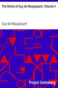 The Works of Guy de Maupassant, Volume 4