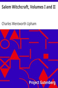 Salem Witchcraft, Volumes I and II: With an Account of Salem Village and a History of Opinions on Witchcraft and Kindred Subjects