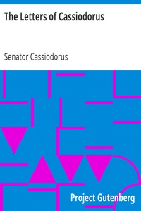 The Letters of Cassiodorus: Being a Condensed Translation of the Variae Epistolae of Magnus Aurelius Cassiodorus Senator