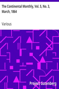 The Continental Monthly, Vol. 5, No. 3,  March, 1864: Devoted to Literature and National Policy