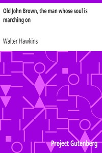 Old John Brown, the man whose soul is marching on