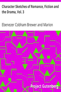 Character Sketches of Romance, Fiction and the Drama, Vol. 3: A Revised American Edition of the Reader's Handbook