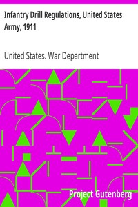 Infantry Drill Regulations, United States Army, 1911: Corrected to April 15, 1917 (Changes Nos. 1 to 19)
