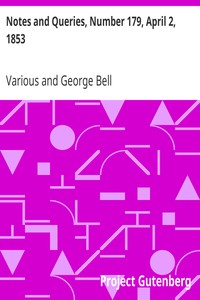 Notes and Queries, Number 179, April 2, 1853.: A Medium of Inter-communication for Literary Men, Artists, Antiquaries, Genealogists, etc.