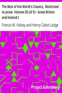 The Best of the World's Classics,  Restricted to prose. Volume III (of X) - Great Britain and Ireland I