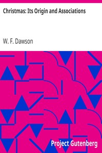 Christmas: Its Origin and Associations: Together with Its Historical Events and Festive Celebrations During Nineteen Centuries