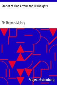 Stories of King Arthur and His Knights: Retold from Malory's "Morte dArthur"