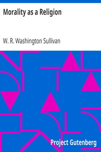 Morality as a Religion: An exposition of some first principles