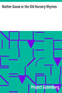 Mother Goose or the Old Nursery Rhymes