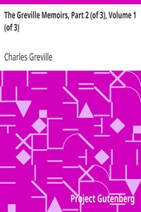 The Greville Memoirs, Part 2 (of 3), Volume 1 (of 3): A Journal of the Reign of Queen Victoria from 1837 to 1852