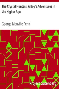 The Crystal Hunters: A Boy's Adventures in the Higher Alps