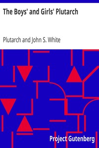 The Boys' and Girls' Plutarch: Being Parts of the "Lives" of Plutarch, Edited for Boys and Girls