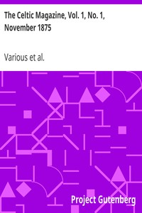 The Celtic Magazine, Vol. 1, No. 1, November 1875: A Monthly Periodical Devoted to the Literature, History, Antiquities, Folk Lore, Traditions, and the Social and Material Interests of the Celt at Home and Abroad.