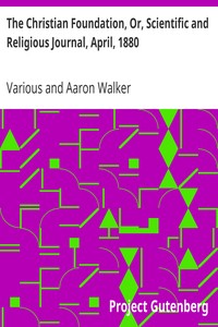 The Christian Foundation, Or, Scientific and Religious Journal, April, 1880