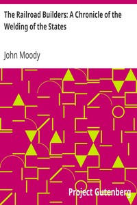 The Railroad Builders: A Chronicle of the Welding of the States