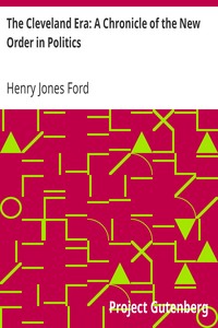 The Cleveland Era: A Chronicle of the New Order in Politics