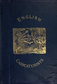 English Caricaturists and Graphic Humourists of the Nineteenth Century.: How they Illustrated and Interpreted their Times.