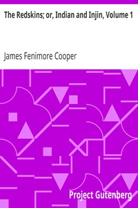 The Redskins; or, Indian and Injin, Volume 1.: Being the Conclusion of the Littlepage Manuscripts