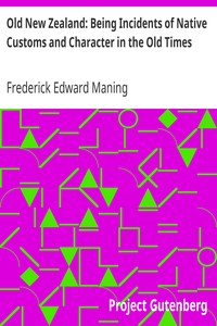 Old New Zealand: Being Incidents of Native Customs and Character in the Old Times