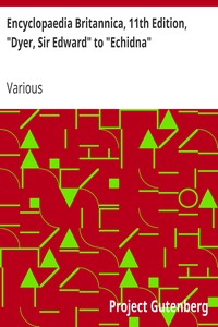 Encyclopaedia Britannica, 11th Edition, "Dyer, Sir Edward" to "Echidna": Volume 8, Slice 9