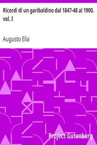 Ricordi di un garibaldino dal 1847-48 al 1900. vol. I