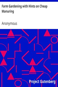 Farm Gardening with Hints on Cheap Manuring: Quick Cash Crops and How to Grow Them