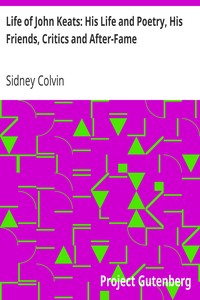 Life of John Keats: His Life and Poetry, His Friends, Critics and After-Fame