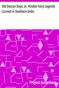 Old Deccan Days; or, Hindoo Fairy Legends Current in Southern India